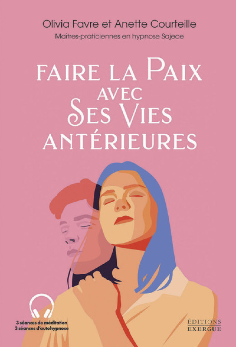 Faire la paix avec ses vies antérieures - Olivia Favre, Anette Courteille - EXERGUE