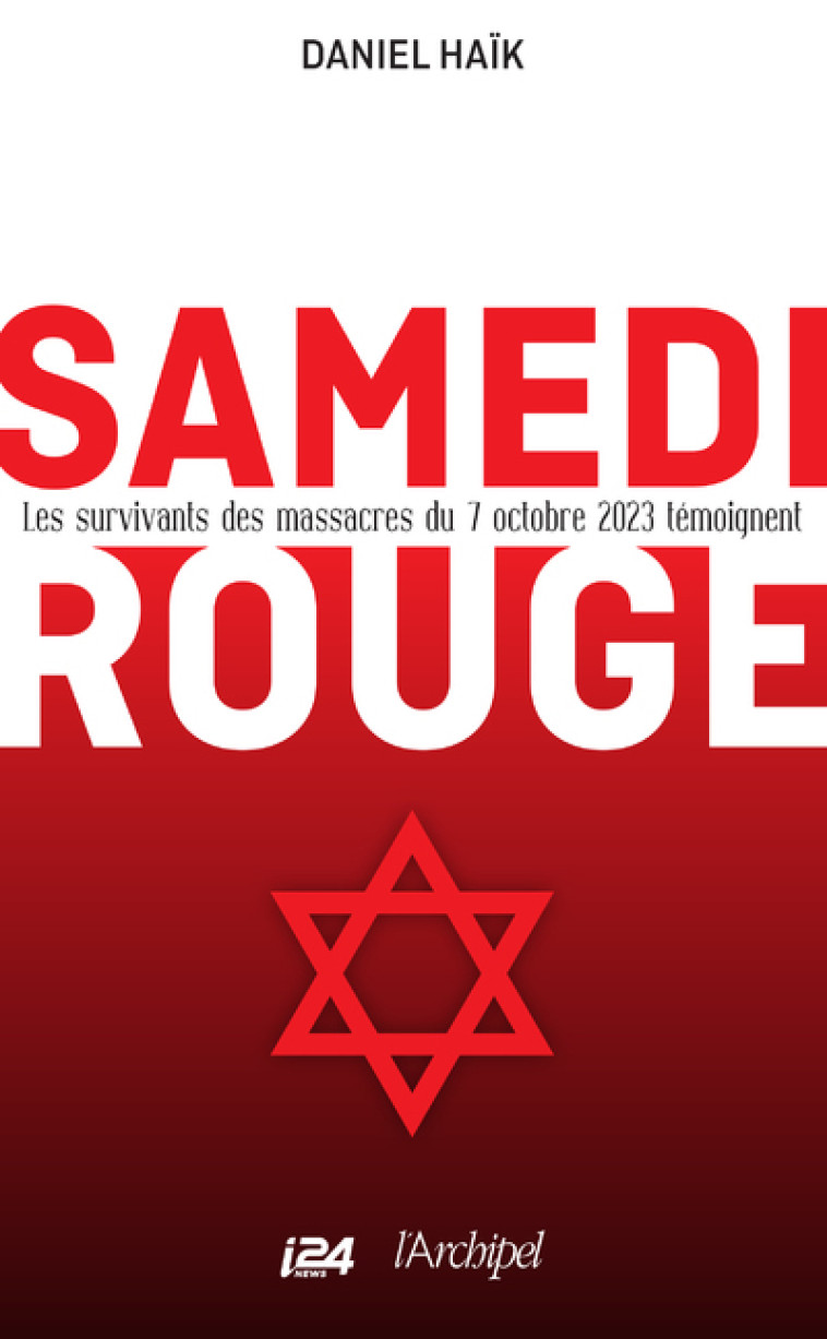 Samedi rouge - Les survivants des massacres du 7 octobre 2023 témoignent - Daniel Haïk - ARCHIPEL