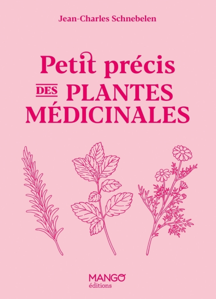 PETIT PRECIS DES PLANTES MEDICINALES - SCHNEBELEN J-C. - MANGO