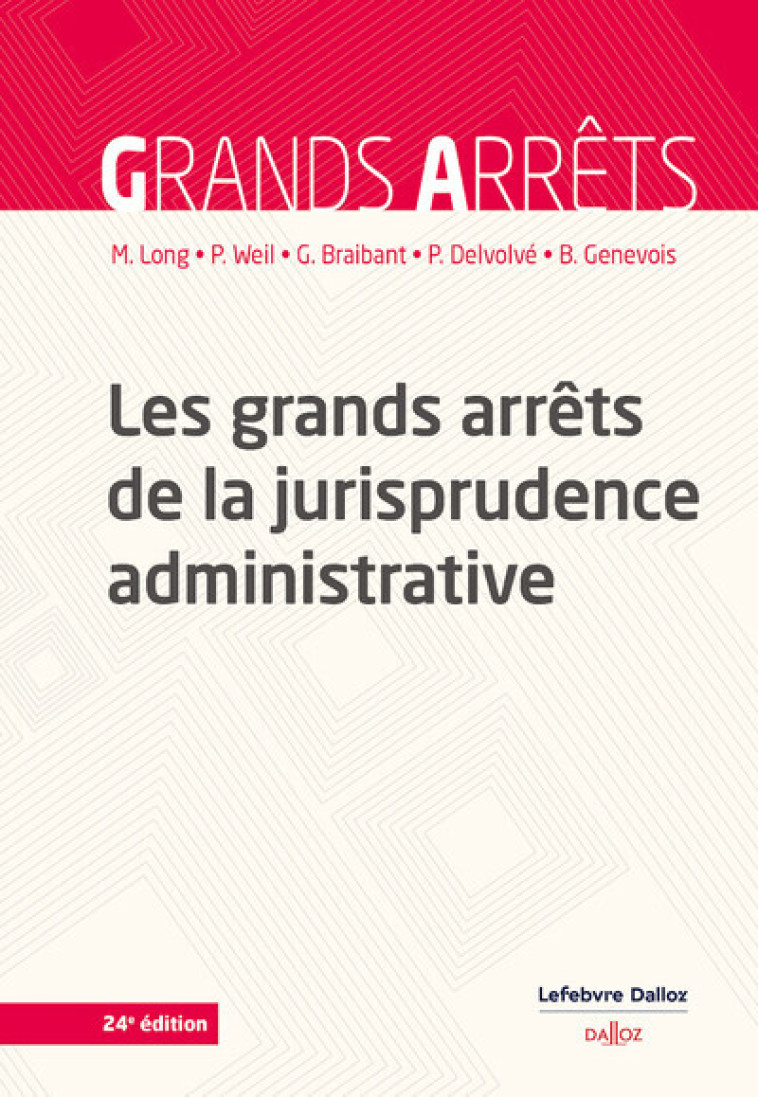 Les grands arrêts de la jurisprudence administrative 24ed - Marceau Long, Prosper Weil, Guy Braibant, Pierre Delvolvé, Bruno Genevois - DALLOZ