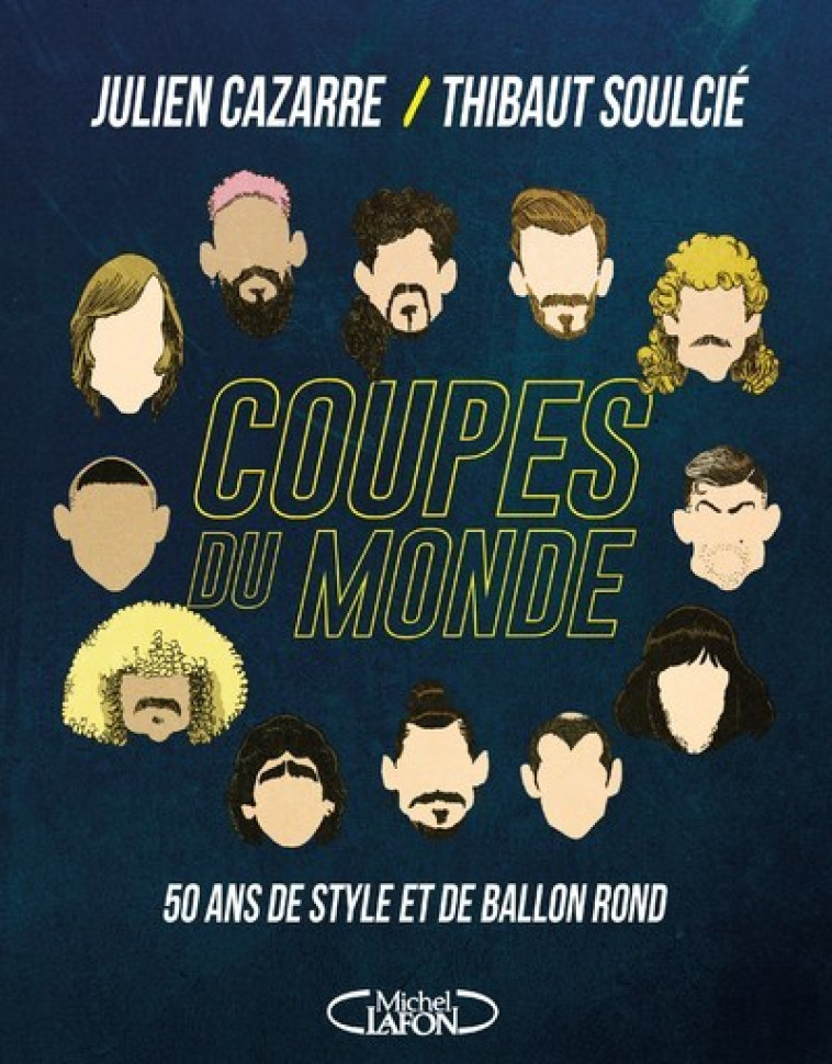 Coupes du monde - 50 ans de style et de ballon rond - Julien Cazarre, Thibaut Soulcié, Clément Verstraete - MICHEL LAFON