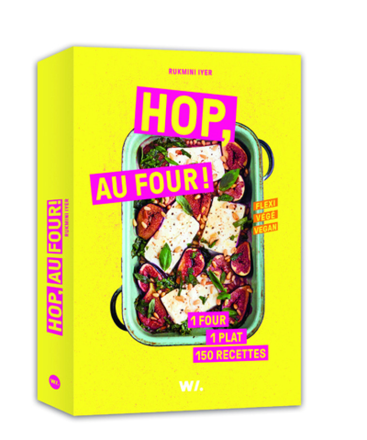 Hop, au four ! - 1 four, 1 plat, 150 recettes - Rukmini Iyer - WEBEDIA BOOKS