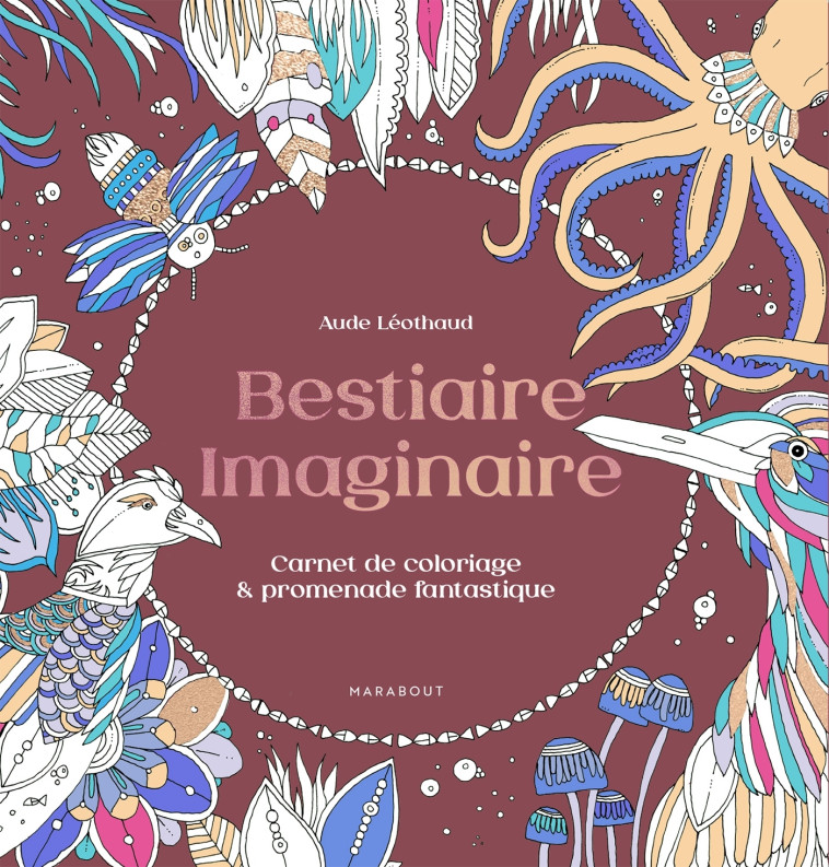 Bestiaire imaginaire - Aude Leothaud - MARABOUT