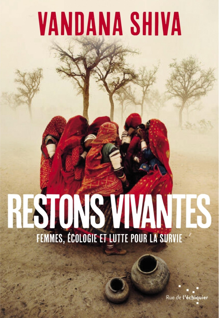 Restons vivantes - Femmes, écologie et lutte pour la survie - Vandana Shiva, Agnès EL KAIM, Jeanne Burgart Goutal, Clotilde BATO - RUE ECHIQUIER