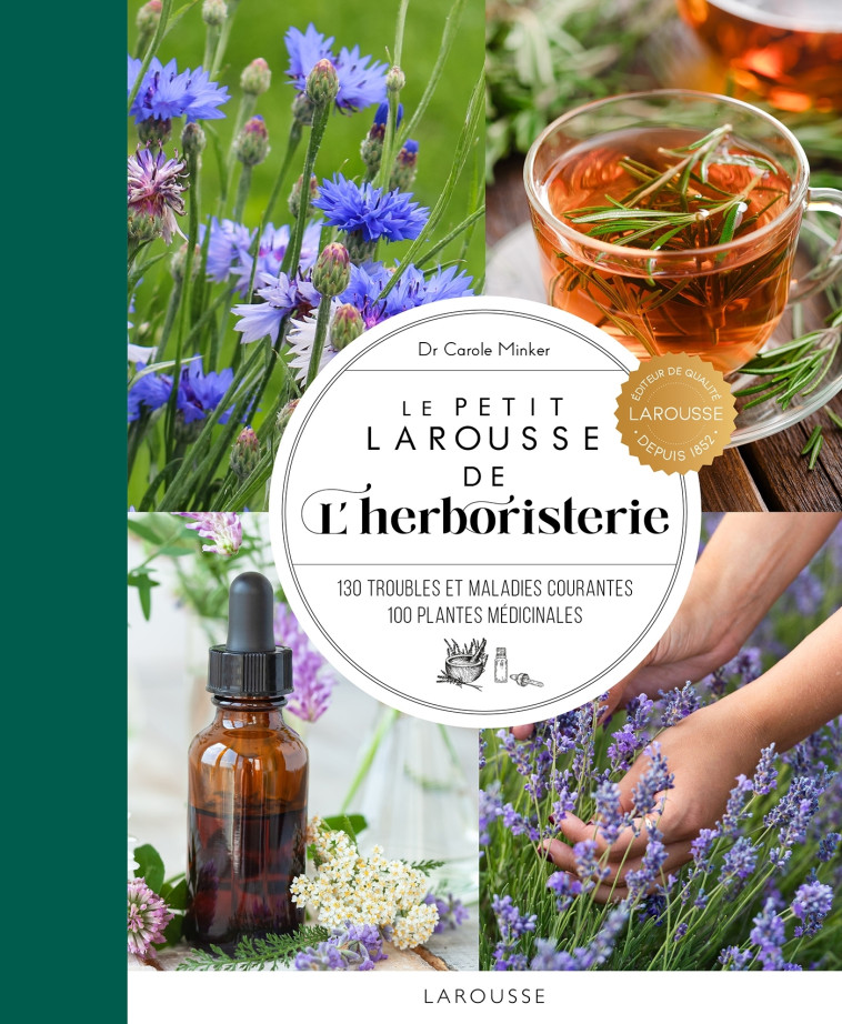 Le Petit Larousse de l'herboristerie - Carole Minker - LAROUSSE