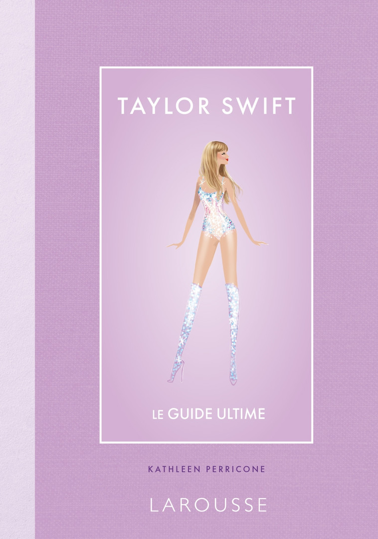 Taylor Swift - le guide ultime -  Collectif, Kathleen Perricone - LAROUSSE