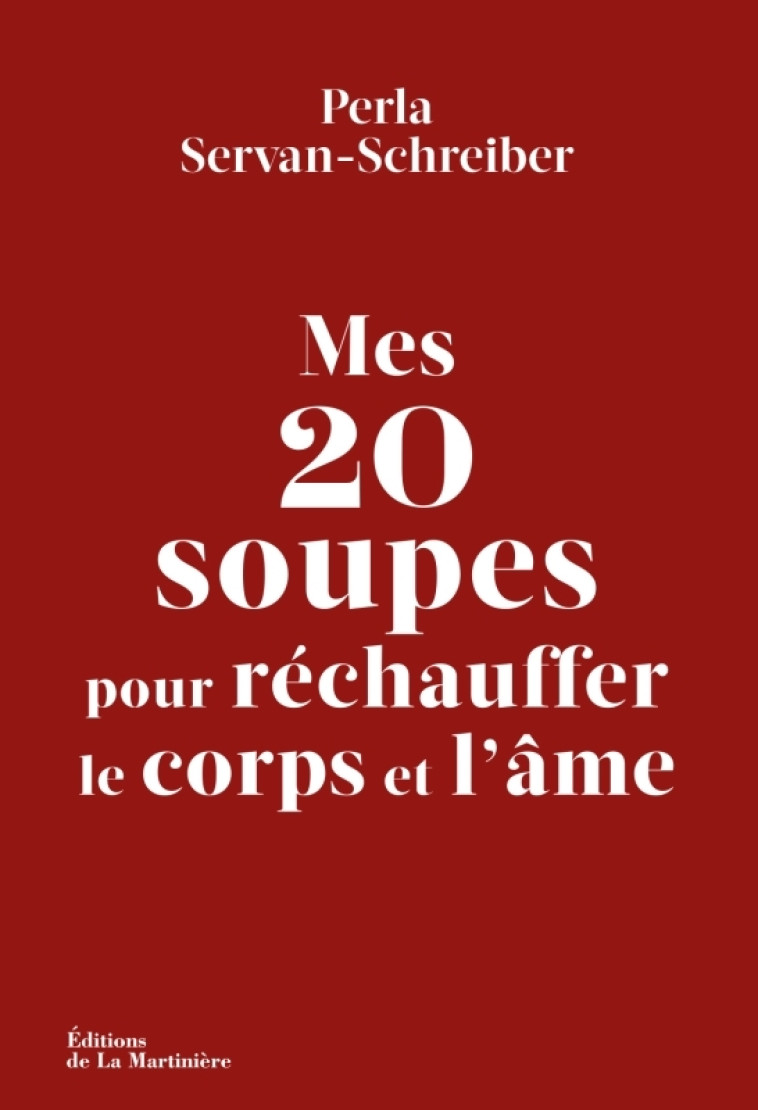 Mes 20 soupes pour réchauffer le corps et l'âme - Perla Servan-Schreiber, Nathalie Carnet - MARTINIERE BL