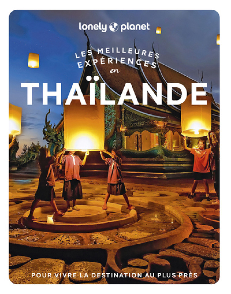 Les meilleures Expériences en Thaïlande 1ed - Lonely Planet Lonely Planet,  Lonely Planet - LONELY PLANET