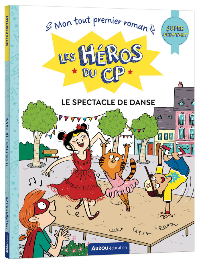 LES HÉROS DU CP - SUPER DÉBUTANT - LE SPECTACLE DE DANSE - Maxime Gillio, Joëlle Dreidemy, Sam RENNOCKS - AUZOU