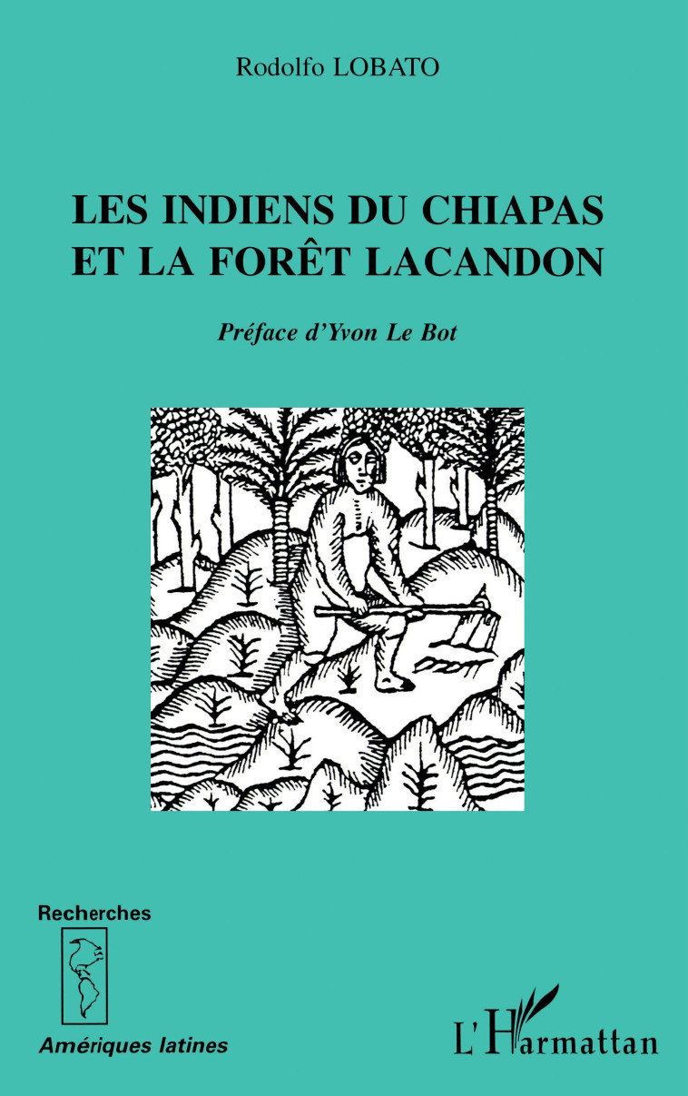 Les Indiens du Chiapas et la Foret Lacandon - Rodolfo Lobato - L'HARMATTAN