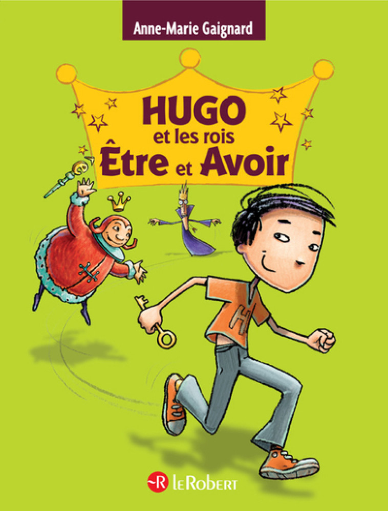 Hugo et les rois Être et Avoir - La méthode intégrale pour ne plus faire de fautes - Anne-Marie Gaignard, François Saint Remy - LE ROBERT