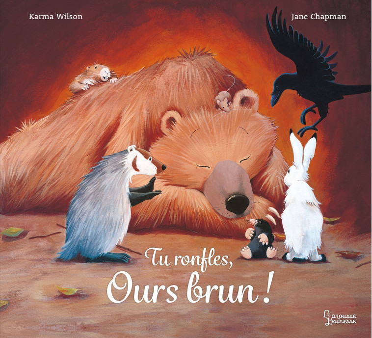 Tu ronfles, Ours brun - Karma Wilson Karma Wilson, Jane Chapman, Emmanuelle Kecir-Lepetit, Karma Wilson, Emmanuelle Kecir Lepetit - LAROUSSE