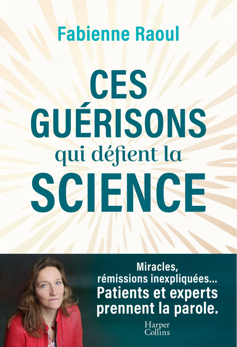 Ces guérisons qui défient la science - Fabienne Raoul - HARPERCOLLINS