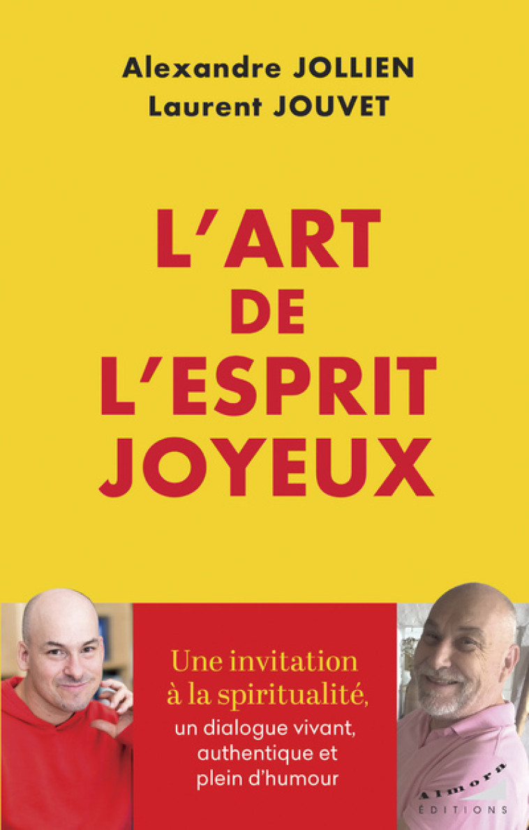 L'art de l'esprit joyeux - La spiritualité comme moyen de transformer notre vie - Alexandre Jollien, Laurent Jouvet - ALMORA