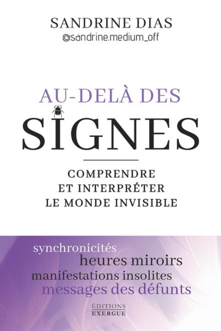 Au-delà des signes - Comprendre et interpréter le monde de l'invisible - Sandrine Dias, Sandrine Médium Sandrine Médium,  Sandrine Médium - EXERGUE