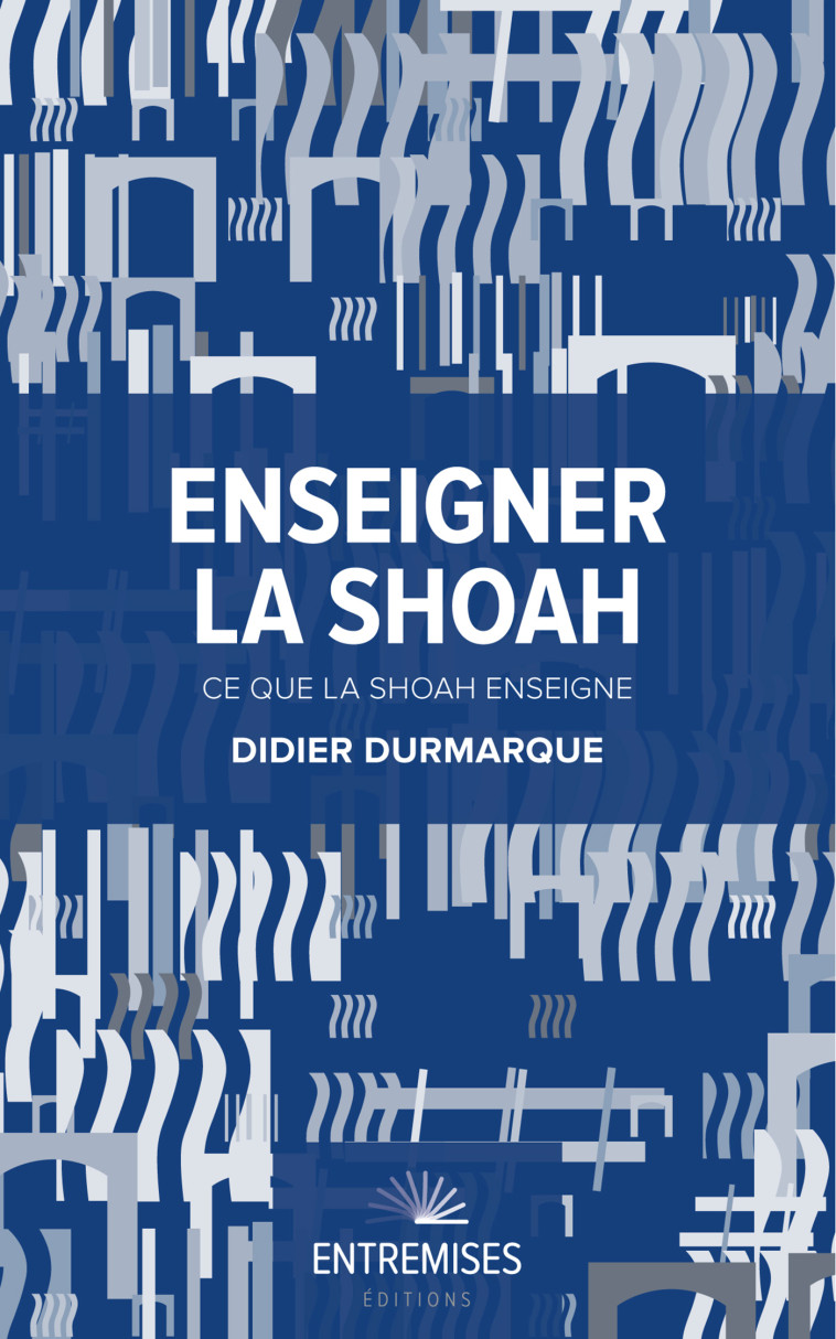 ENSEIGNER LA SHOAH - Didier DURMARQUE - ENTREMISES