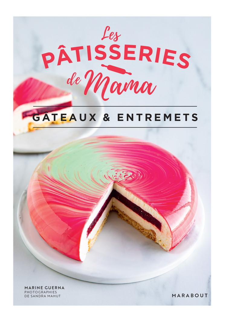 Les pâtisseries de Mama - Gâteaux & entremets - Les pâtisseries de Mama Les pâtisseries de Mama, Marine Guerna - MARABOUT