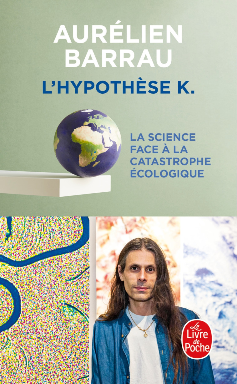 L-HYPOTHESE K - LA SCIENCE FACE A LA CATASTROPHE ECOLOGIQUE - BARRAU AURELIEN - LGF