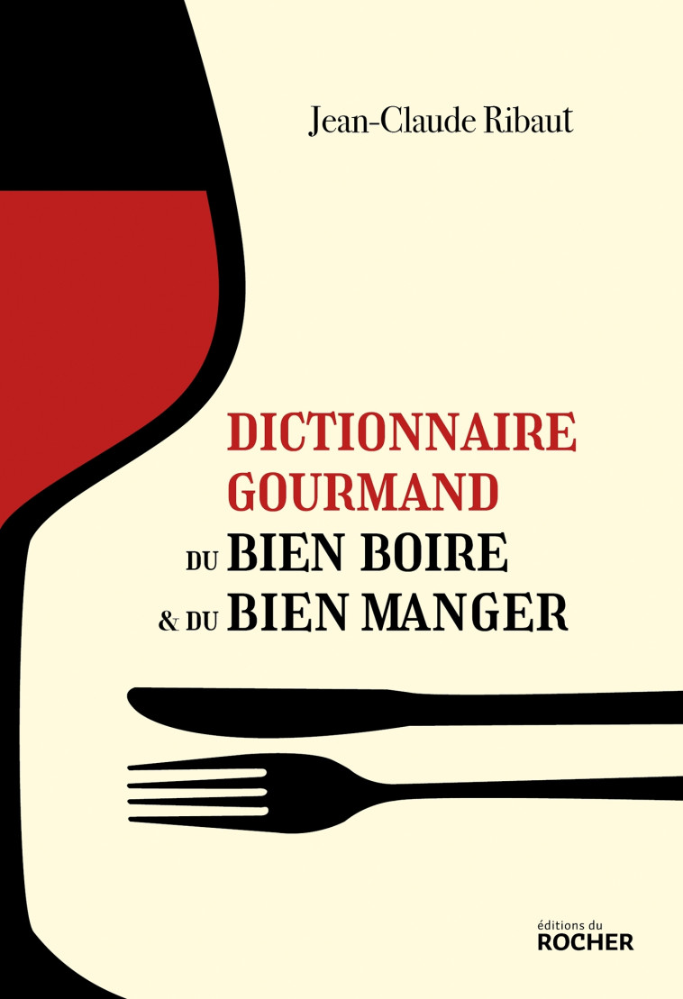 Dictionnaire gourmand du bien boire et du bien manger - Jean-Claude Ribaut - DU ROCHER