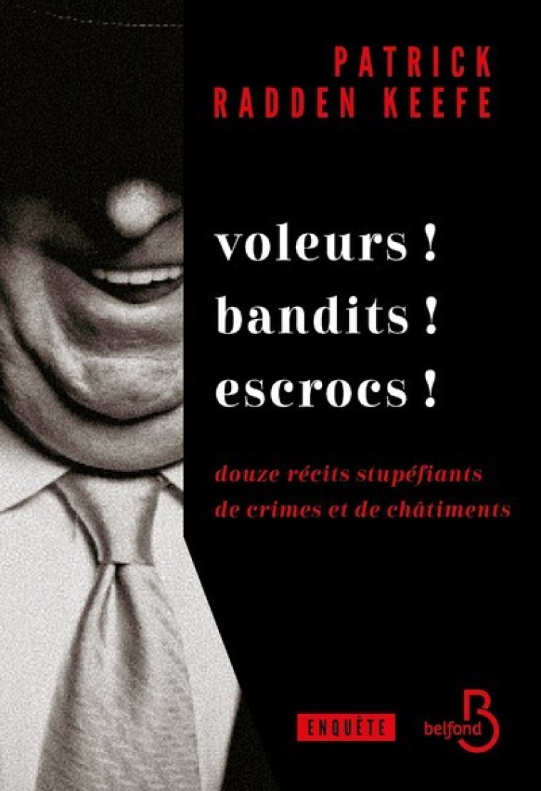 Voleurs ! Bandits ! Escrocs ! - Douze récits stupéfiants de crimes et de châtiments - Patrick Radden Keefe, Claire-Marie Clévy, Patrick Radden Keefe - BELFOND