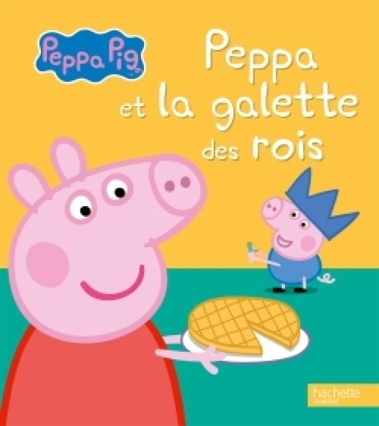 Peppa Pig - Peppa et la galette des rois - XXX - HACHETTE JEUN.