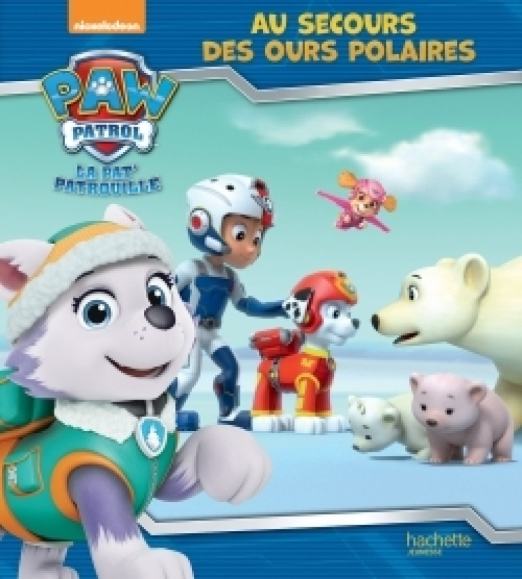 Pat' Patrouille - Au secours des ours polaires - XXX - HACHETTE JEUN.