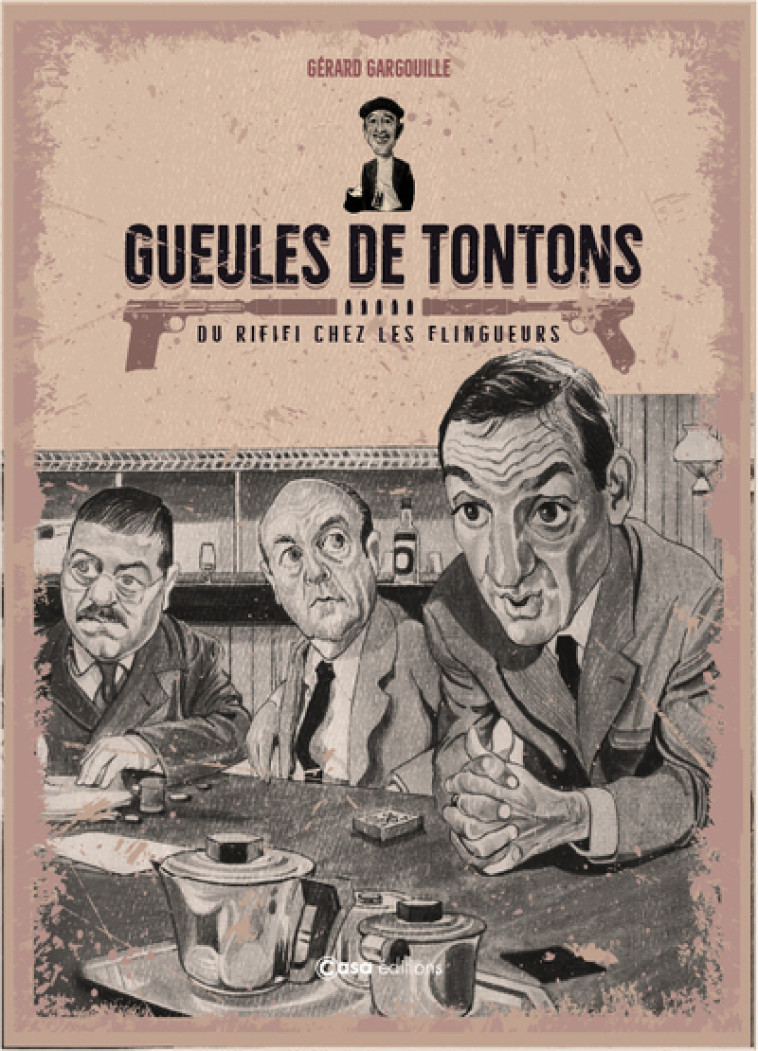 Gueules de Tontons - Du rififi chez les flingueurs - Gega Gega, Jeanne Teston - CASA