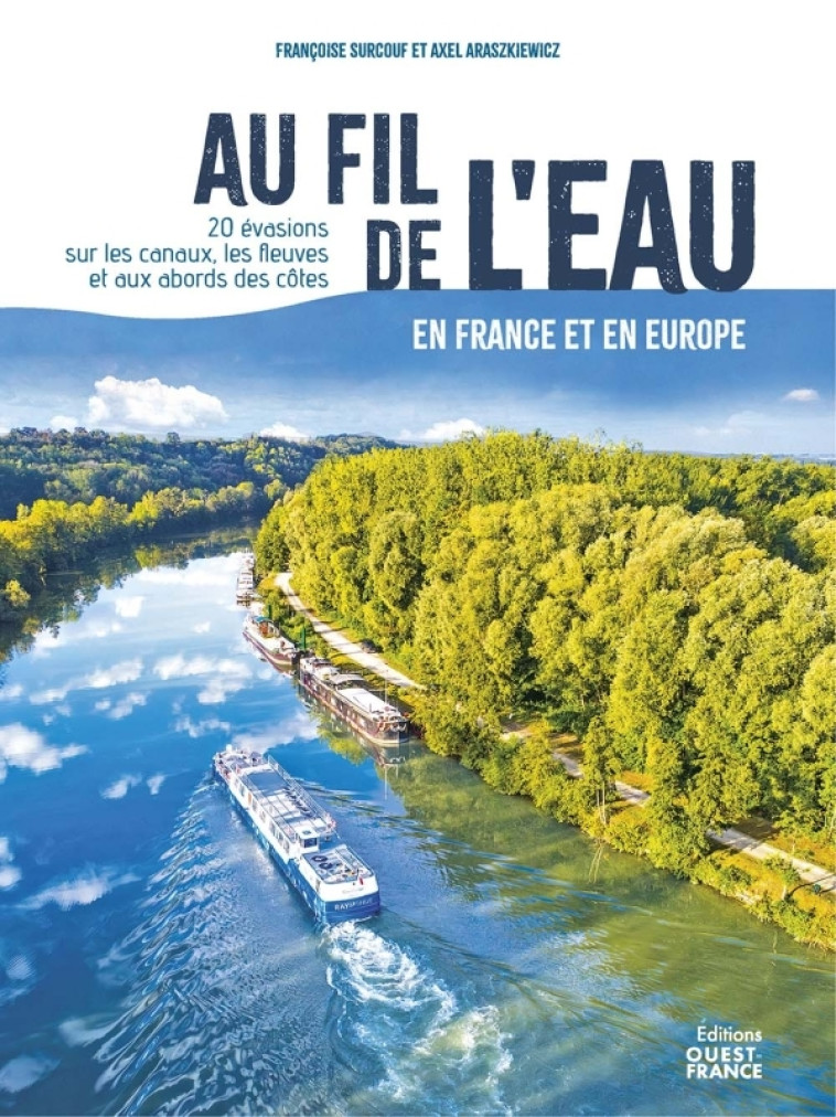 Au fil de l'eau en France et en Europe - 20 évasions - Axel Araszkiewicz, Françoise Surcouf - OUEST FRANCE