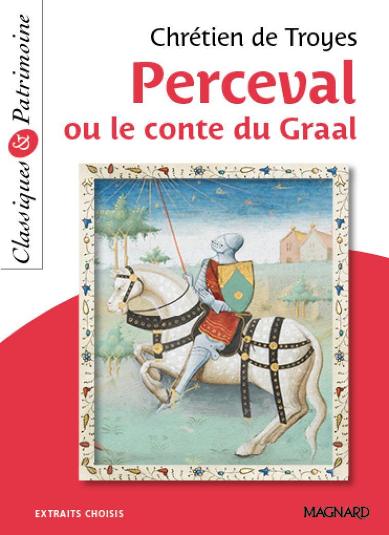 Perceval ou le Conte du Graal - Classiques et Patrimoine - Hélène Dardelin,  CHRETIEN DE TROYES, Chrétien De Troyes - MAGNARD