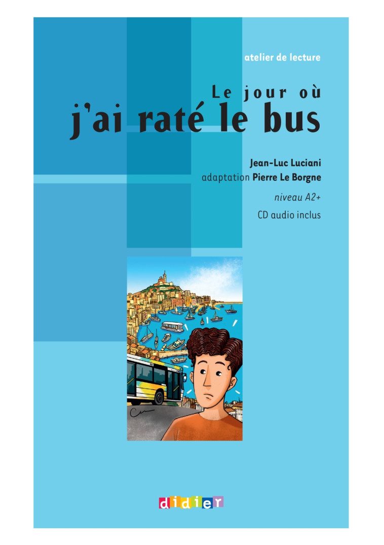 Atelier de lecture - Le jour où j'ai raté le bus - Niv. A2 - Livre + CD - Jean-Luc Luciani - DIDIER