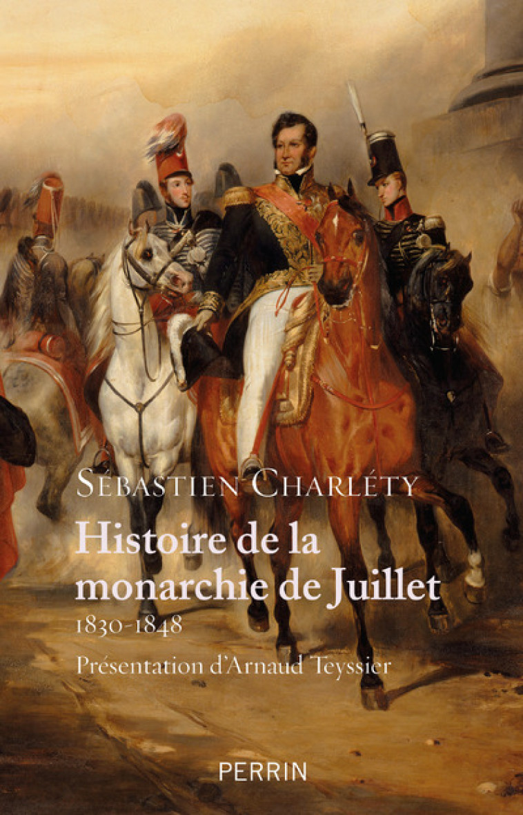 Histoire de la monarchie de juillet 1830-1848 - Sébastien Charléty, Arnaud Teyssier - PERRIN