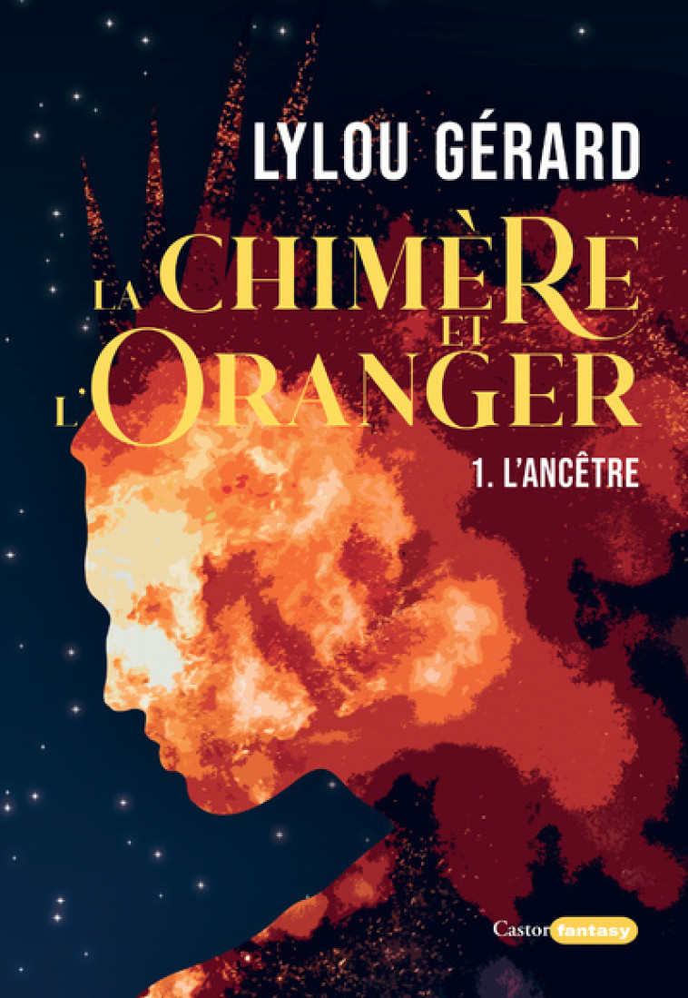 La Chimère et l'oranger - Tome 1 L'ancêtre - Lylou Gerard - CASTOR ASTRAL