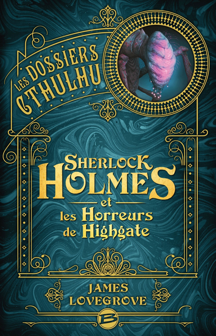 Les Dossiers Cthulhu, T4 : Sherlock Holmes et les Horreurs de Highgate - James Lovegrove, Arnaud Demaegd - BRAGELONNE