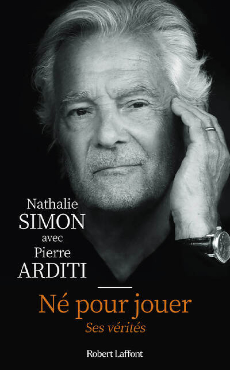 Né pour jouer - Ses vérités - Nathalie Simon, Pierre Arditi - ROBERT LAFFONT