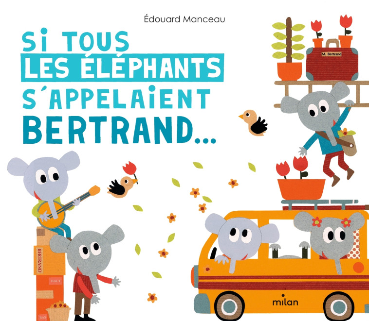 Si tous les éléphants s'appelaient Bertrand - Edouard Manceau - MILAN