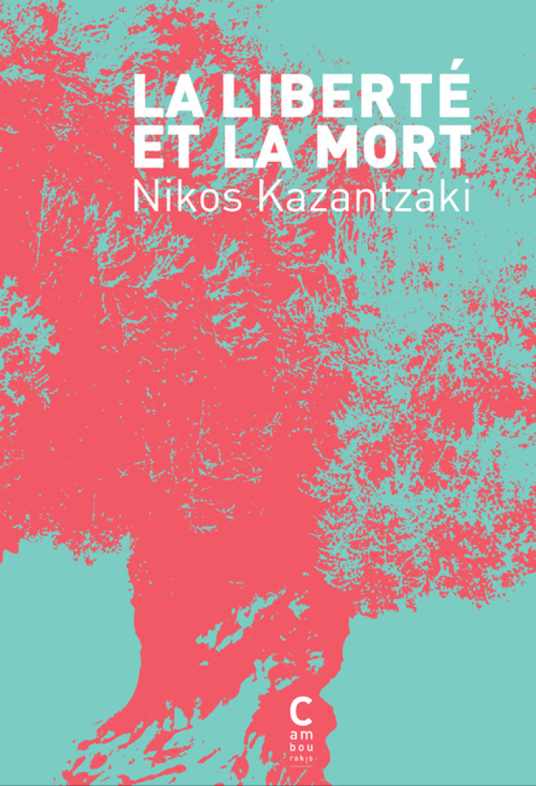 La Liberté et la mort - Nikos Kazantzakis, Martin Richet, Gisèle Prassinos, Pierre Fridas, Níkos Kazantzáki - CAMBOURAKIS