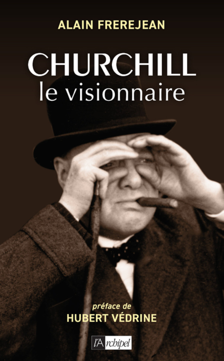 Churchill le visionnaire - Alain Frerejean, Hubert Védrine - ARCHIPEL