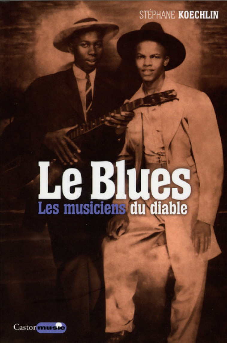 Le Blues - Les musiciens du Diable - Stéphane Koechlin - CASTOR ASTRAL