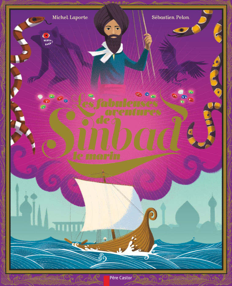 Les Fabuleuses Aventures de Sinbad le marin - Michel Laporte, Sébastien Pelon - PERE CASTOR