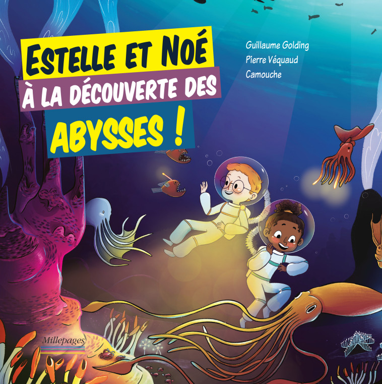 Estelle et Noé à la découverte des abysses ! -  Camouche, Guillaume Golding, Pierre Véquaud - MILLEPAGES