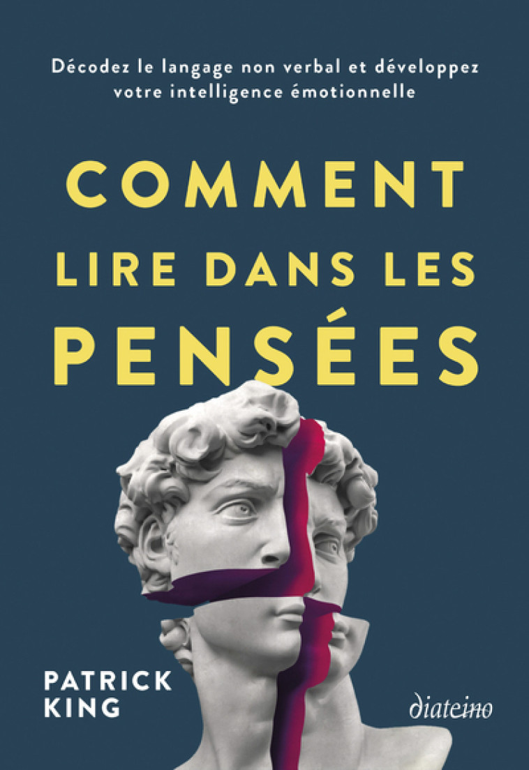 Comment lire dans les pensées - Décodez le langage non verbal et développez votre intelligence émotionnelle - Patrick King, Anthony Mercier - DIATEINO