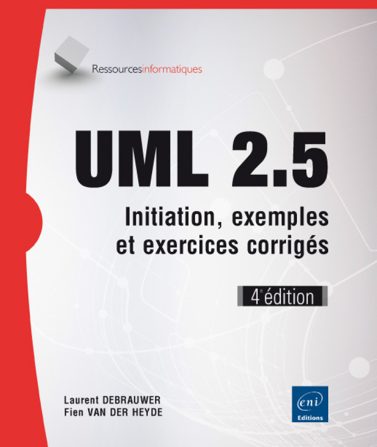 UML 2.5 - Initiation, exemples et exercices corrigés (4e édition) - Laurent Debrauwer, Fien Van der Heyde, Fien VAN DER HEYDE, - ENI