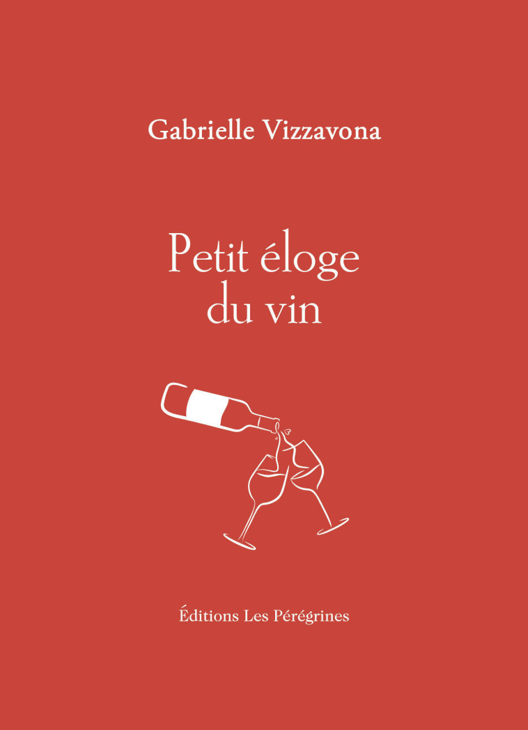 Petit éloge du vin - Gabrielle Vizzavona - LES PEREGRINES