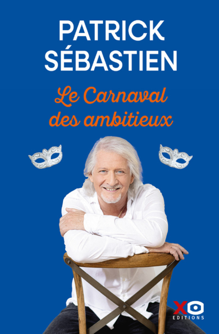 Le Carnaval des ambitieux - Patrick Sébastien, Patrick Sébastien - XO