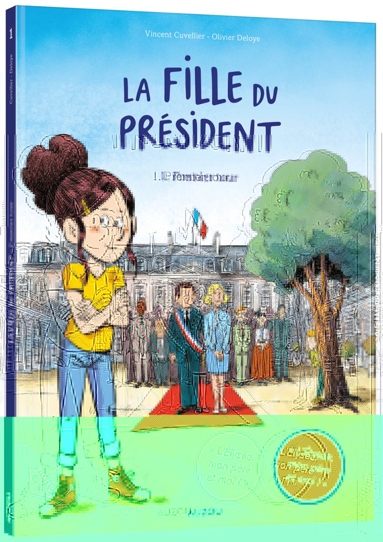 LA FILLE DU PRÉSIDENT - TOME 1 - PREMIER TOUR - Vincent Cuvellier, Olivier Deloye - AUZOU