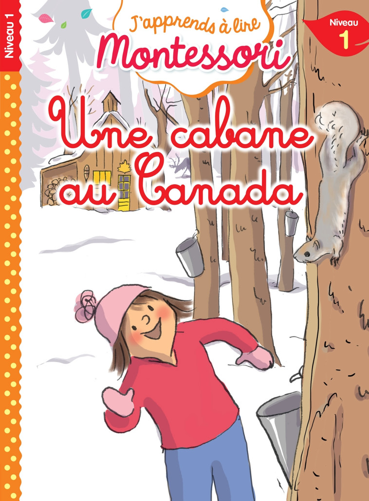 Une cabane au Canada, niveau 1 - J'apprends à lire Montessori - Charlotte Jouenne, Gwenaëlle Doumont, Charlotte Leroy-Jouenne - HACHETTE EDUC