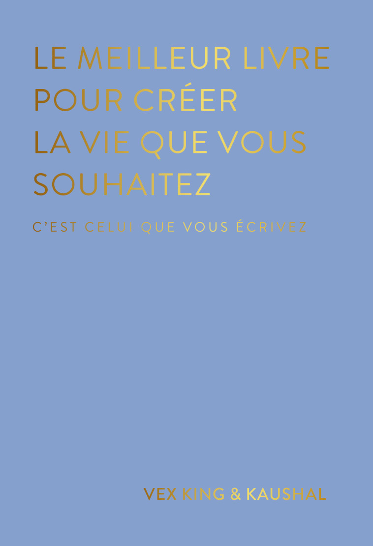 Le meilleur livre pour créer la vie que vous souhaitez - Vex King, Guillaume Marlière,  Kaushal - LEDUC