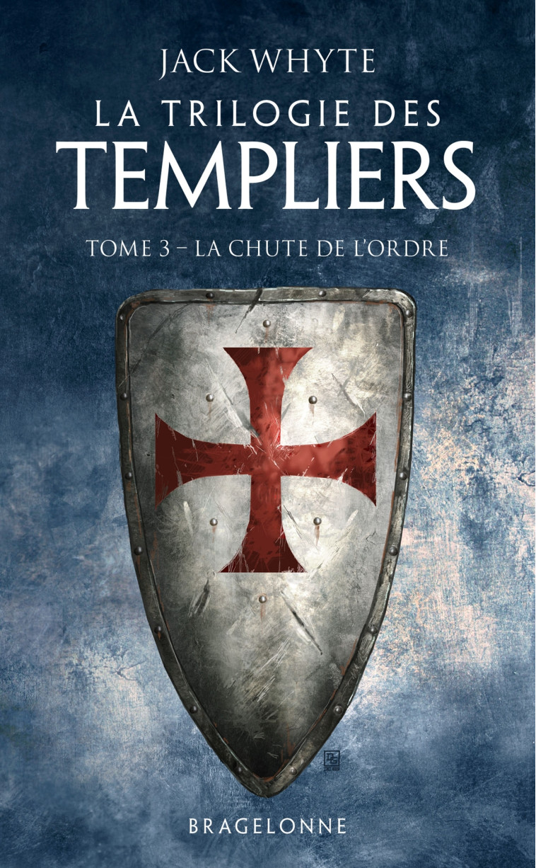 La Trilogie des Templiers, T3 : La Chute de l'ordre - Jack WHYTE - BRAGELONNE