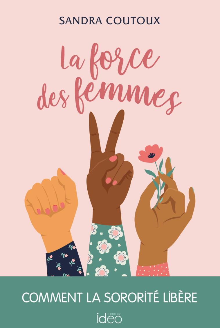 La force des femmes : comment la sororité libère - Sandra Coutoux - IDEO