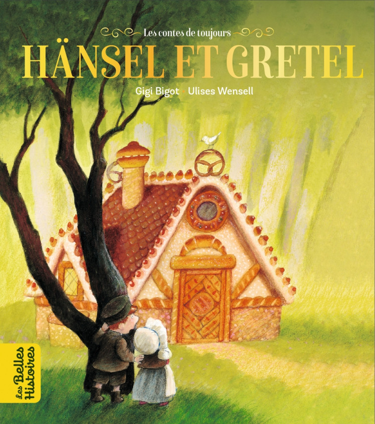 Hänsel et Gretel - Ulises Wensell, Gigi Bigot Gigi Bigot,  GIGI BIGOT - BAYARD JEUNESSE